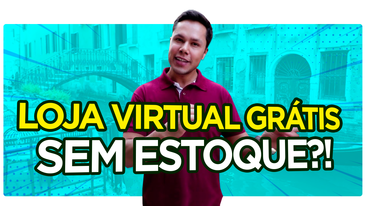 Loja Virtual Grátis sem Estoque?